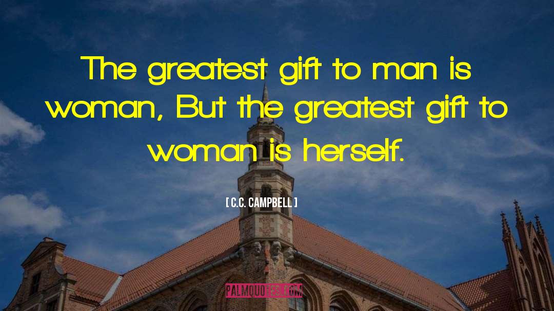 C.C. Campbell Quotes: The greatest gift to man