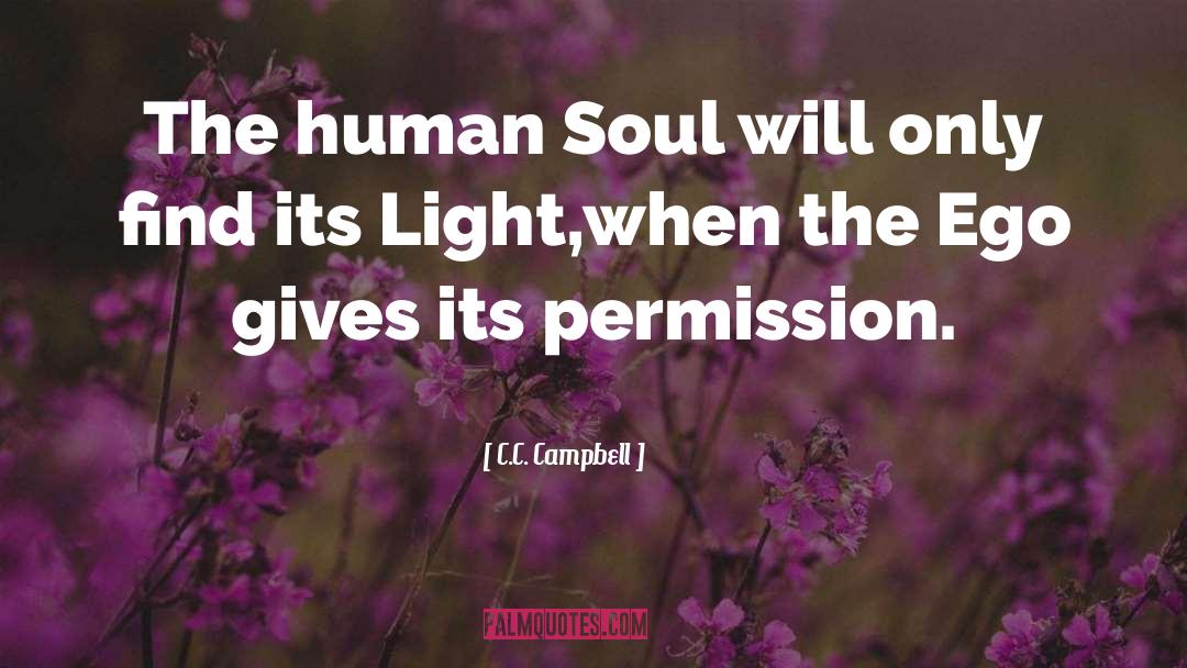 C.C. Campbell Quotes: The human Soul will only