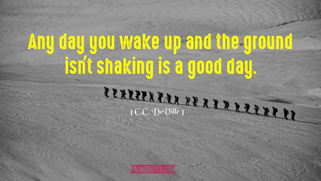 C.C. DeVille Quotes: Any day you wake up