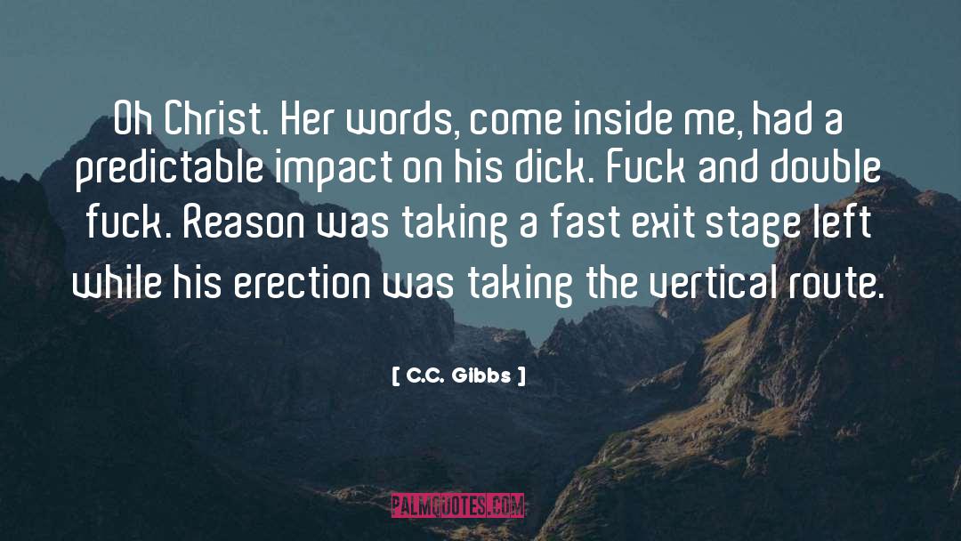 C.C. Gibbs Quotes: Oh Christ. Her words, come