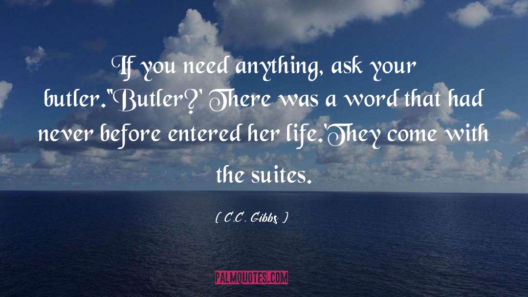 C.C. Gibbs Quotes: If you need anything, ask