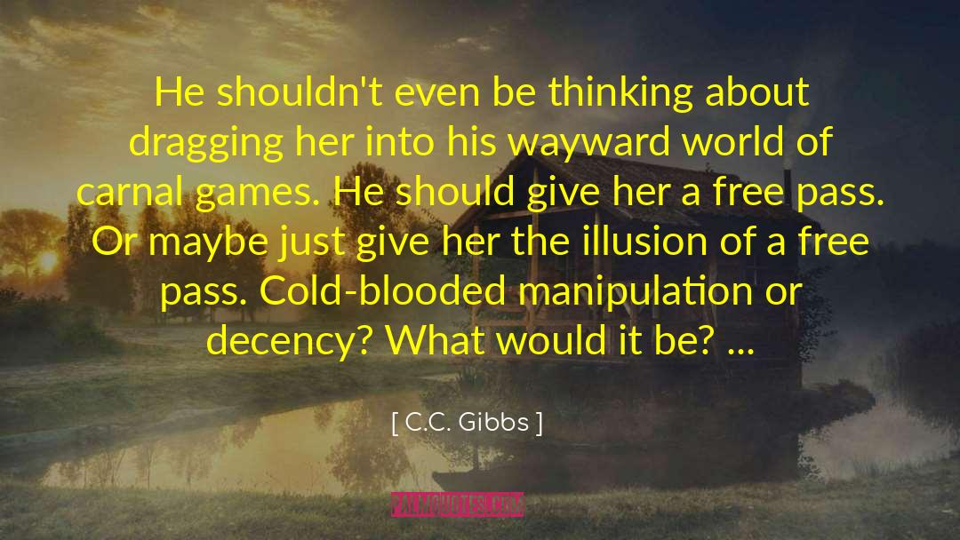 C.C. Gibbs Quotes: He shouldn't even be thinking