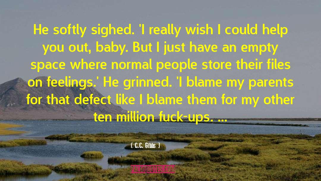 C.C. Gibbs Quotes: He softly sighed. 'I really