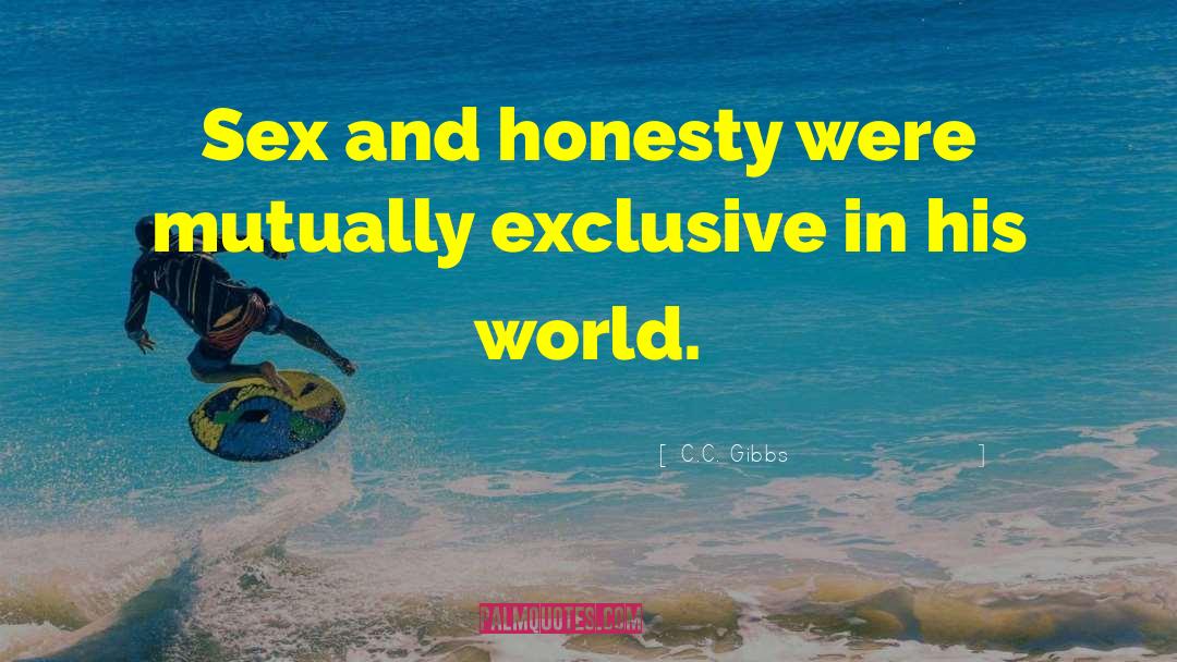C.C. Gibbs Quotes: Sex and honesty were mutually
