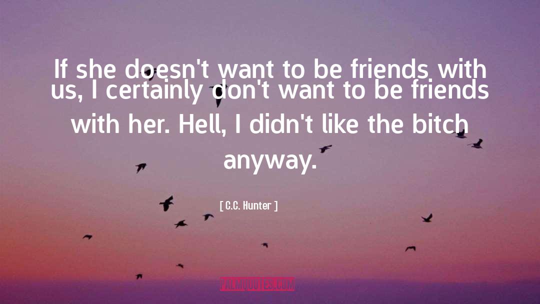 C.C. Hunter Quotes: If she doesn't want to