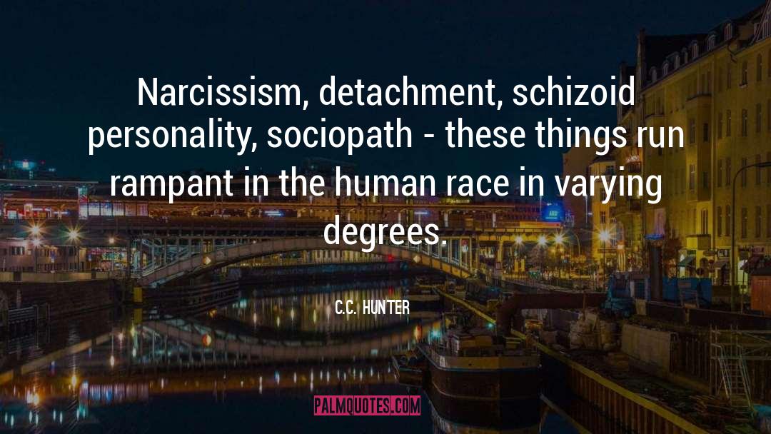 C.C. Hunter Quotes: Narcissism, detachment, schizoid personality, sociopath