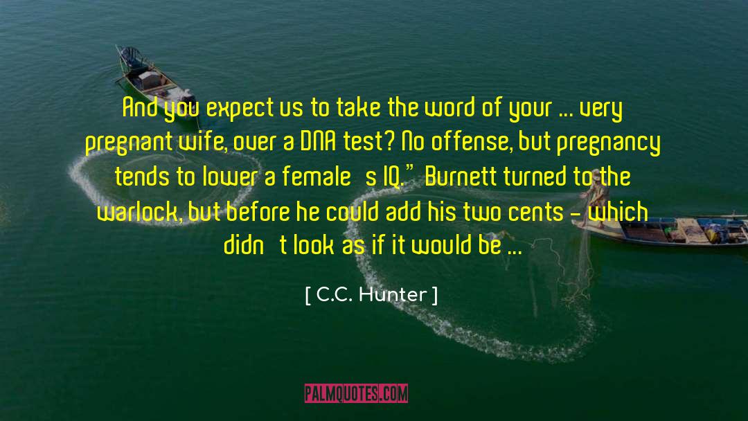 C.C. Hunter Quotes: And you expect us to