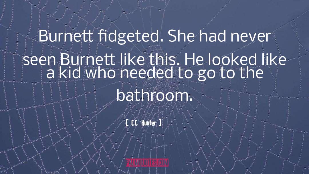 C.C. Hunter Quotes: Burnett fidgeted. She had never