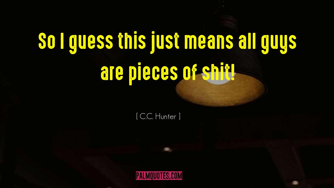 C.C. Hunter Quotes: So I guess this just