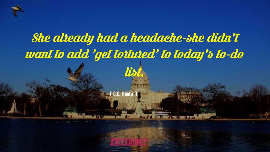 C.C. Hunter Quotes: She already had a headache-she