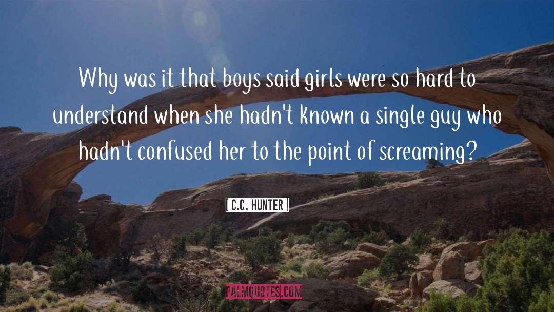 C.C. Hunter Quotes: Why was it that boys