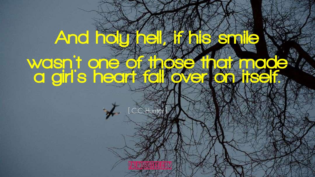 C.C. Hunter Quotes: And holy hell, if his