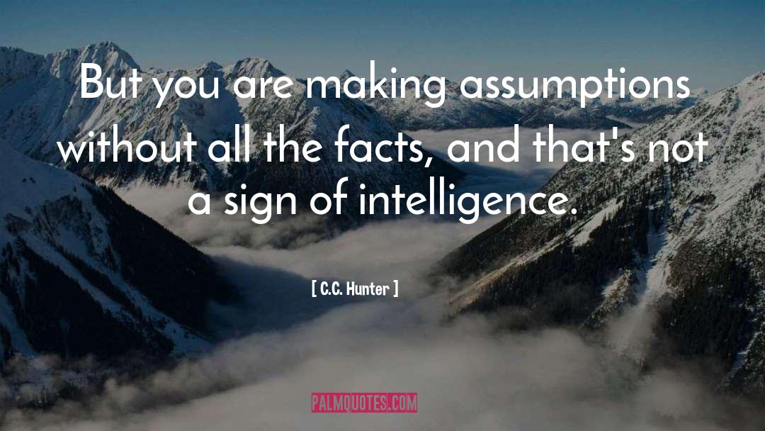 C.C. Hunter Quotes: But you are making assumptions