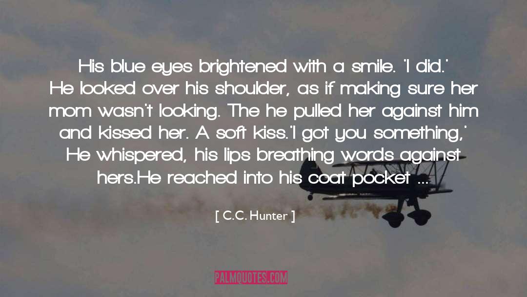 C.C. Hunter Quotes: His blue eyes brightened with