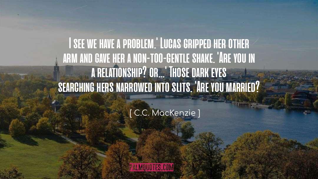 C.C. MacKenzie Quotes: I see we have a