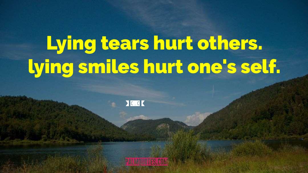 C.c Quotes: Lying tears hurt others. lying