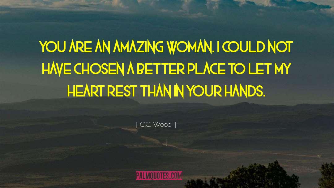 C.C. Wood Quotes: You are an amazing woman.