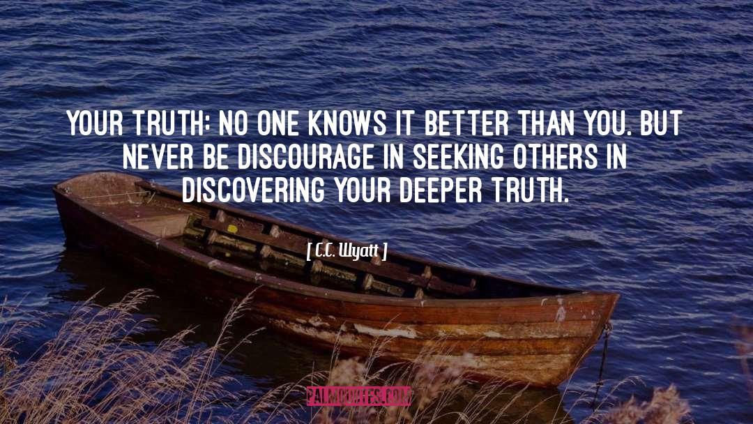 C.C. Wyatt Quotes: Your truth: No one knows