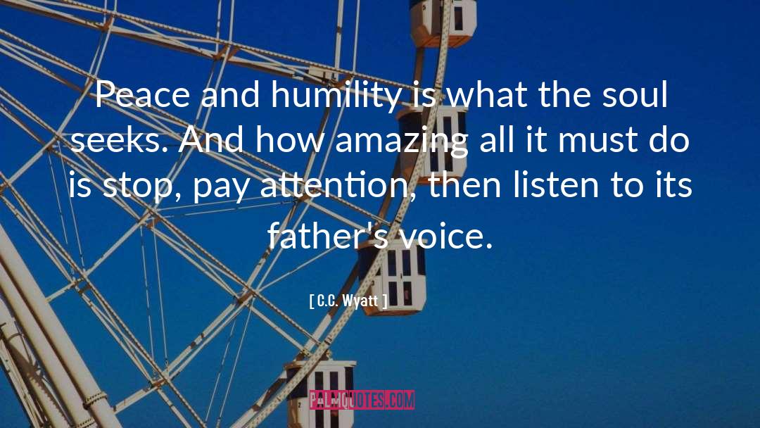 C.C. Wyatt Quotes: Peace and humility is what