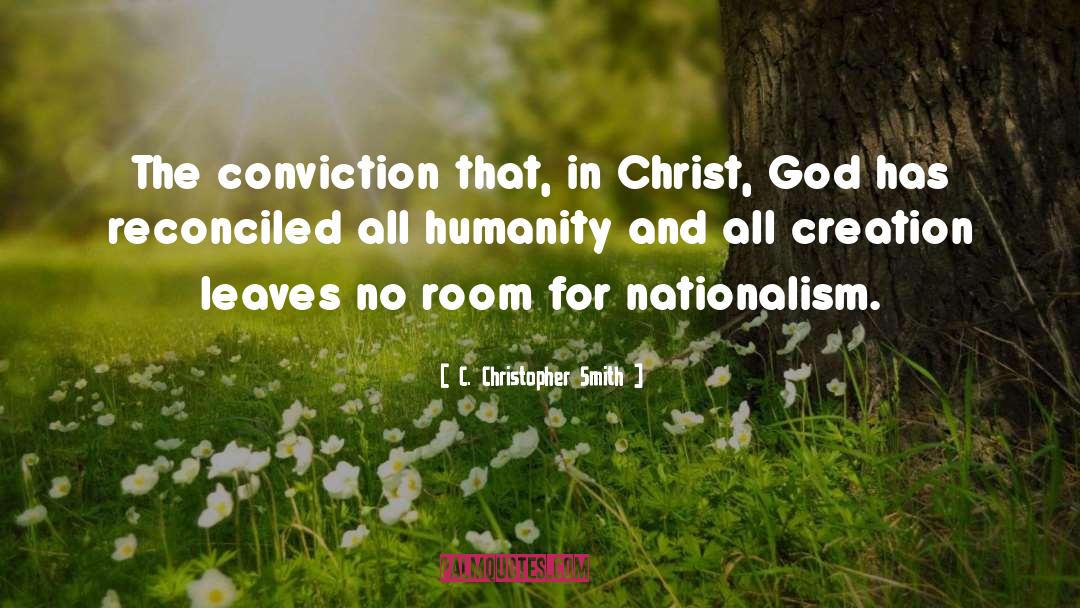 C. Christopher Smith Quotes: The conviction that, in Christ,
