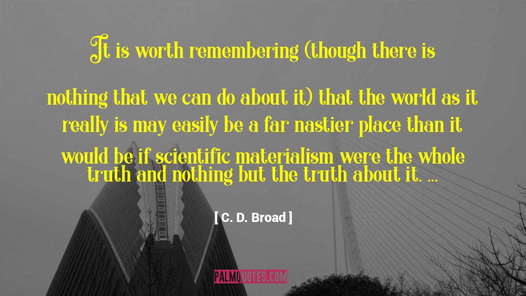 C. D. Broad Quotes: It is worth remembering (though