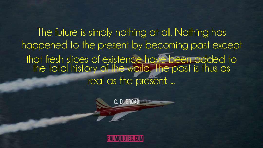 C. D. Broad Quotes: The future is simply nothing