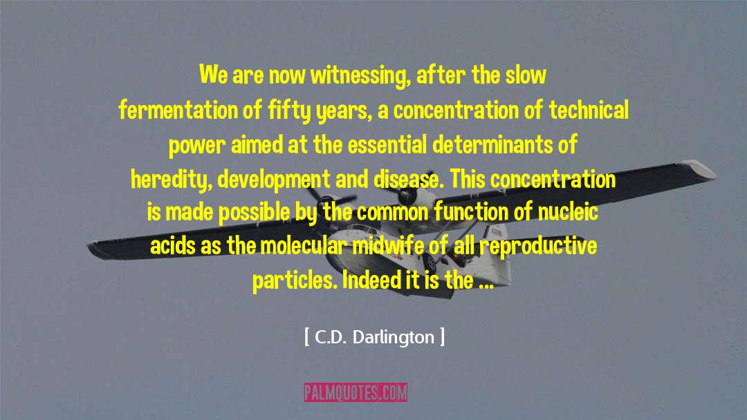 C.D. Darlington Quotes: We are now witnessing, after