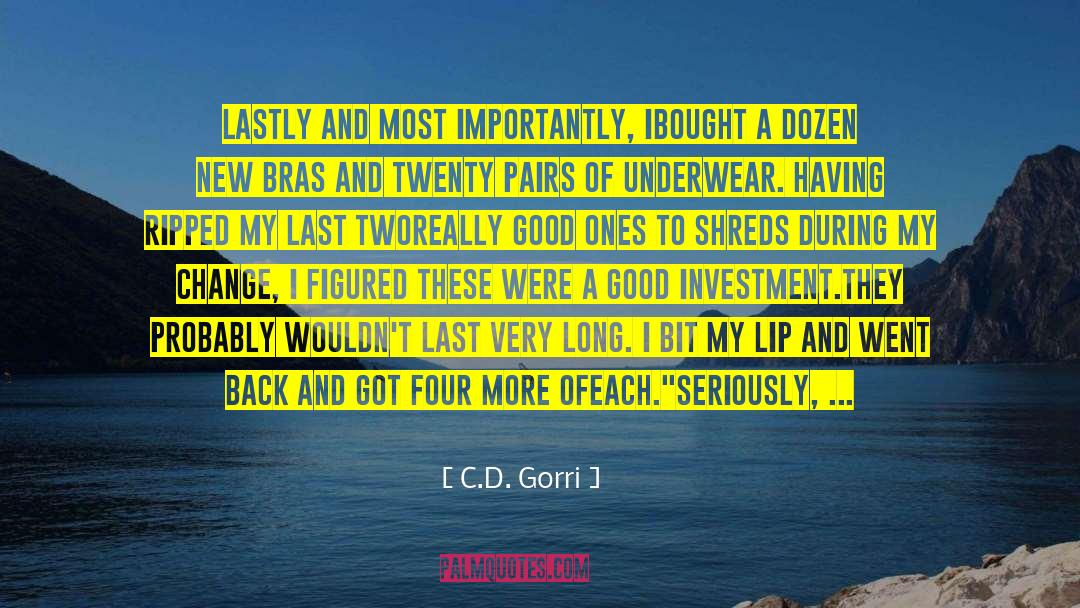 C.D. Gorri Quotes: Lastly and most importantly, I<br