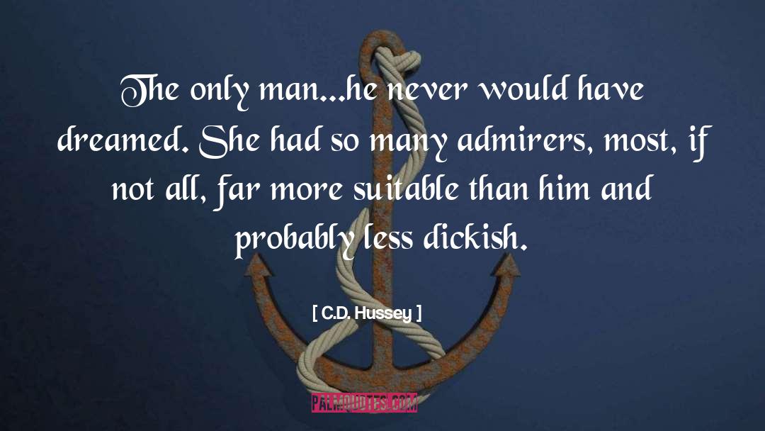 C.D. Hussey Quotes: The only man...he never would