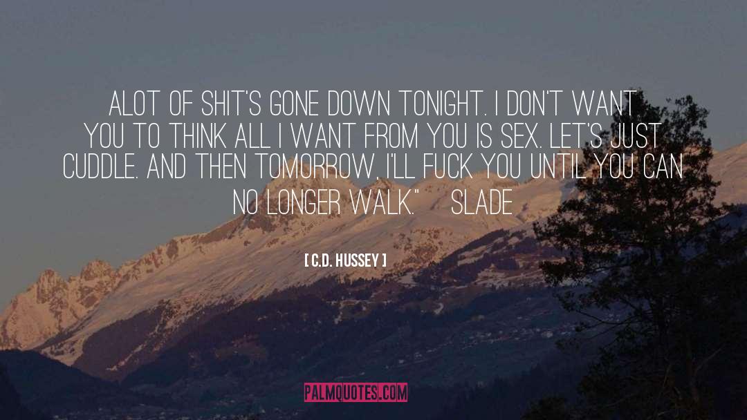 C.D. Hussey Quotes: Alot of shit's gone down