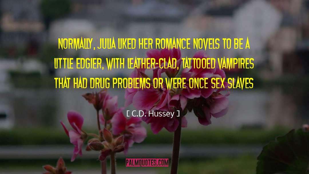 C.D. Hussey Quotes: Normally, Julia liked her romance