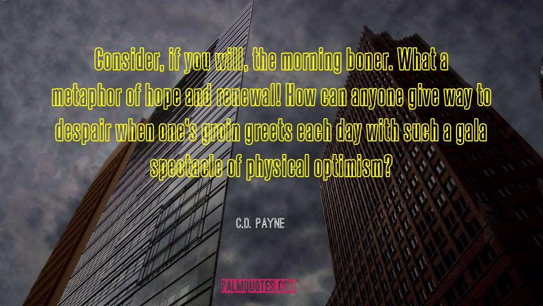 C.D. Payne Quotes: Consider, if you will, the