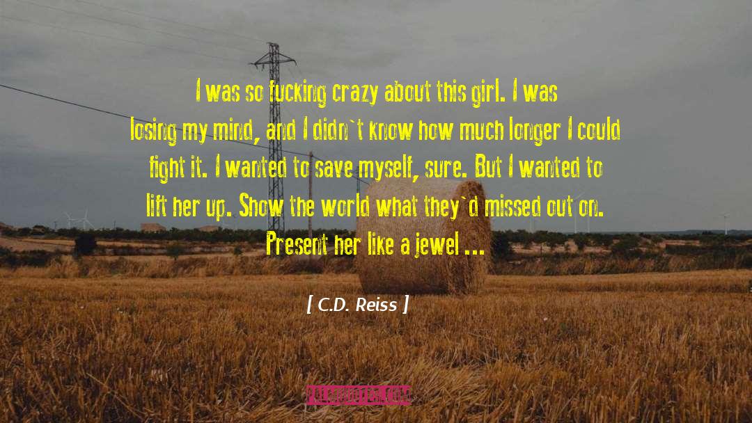 C.D. Reiss Quotes: I was so fucking crazy