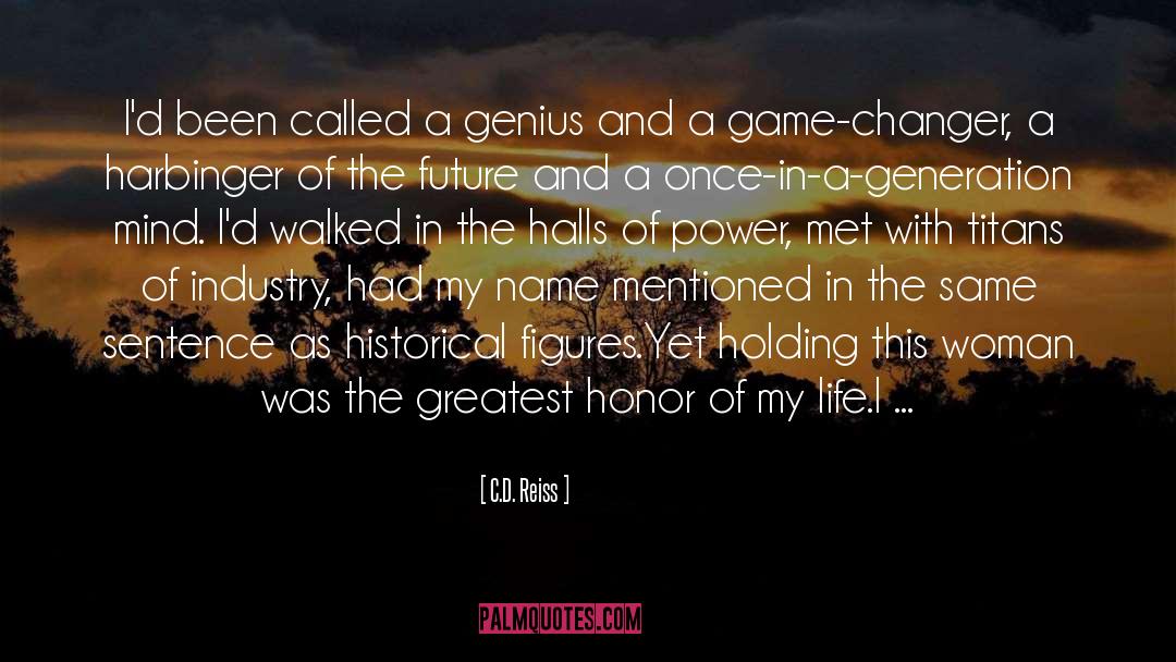 C.D. Reiss Quotes: I'd been called a genius