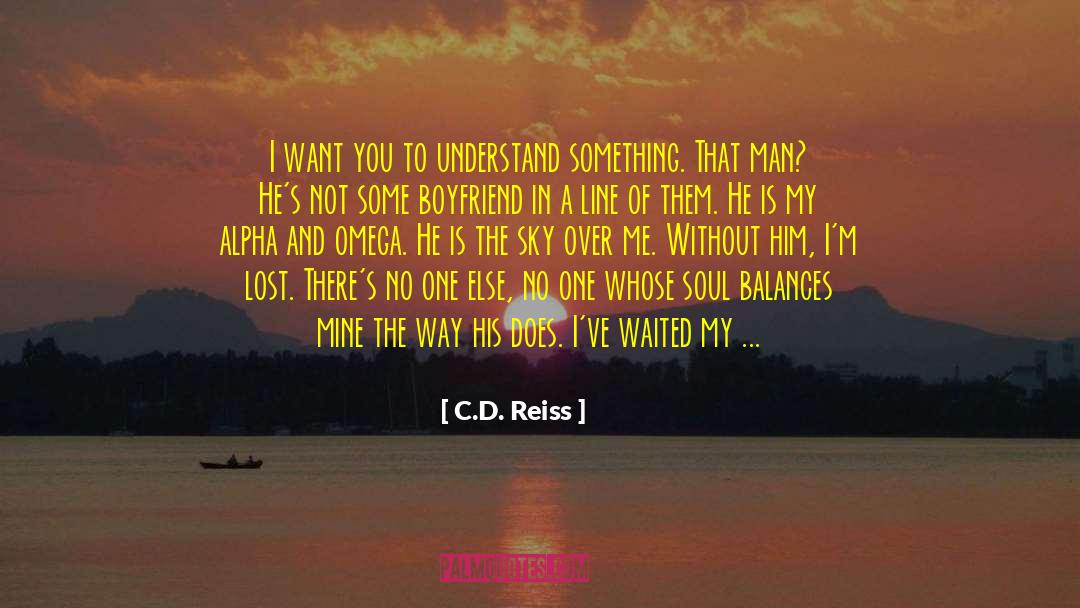 C.D. Reiss Quotes: I want you to understand