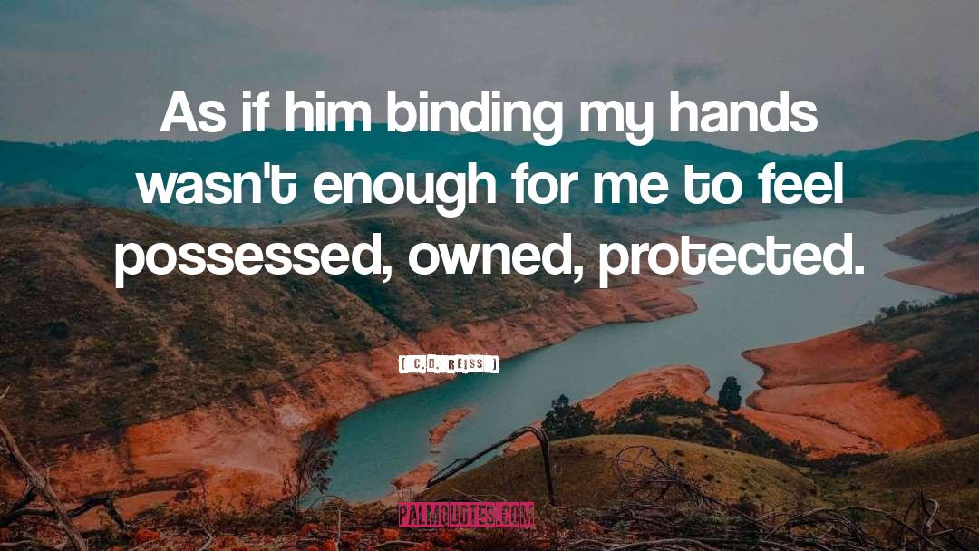 C.D. Reiss Quotes: As if him binding my