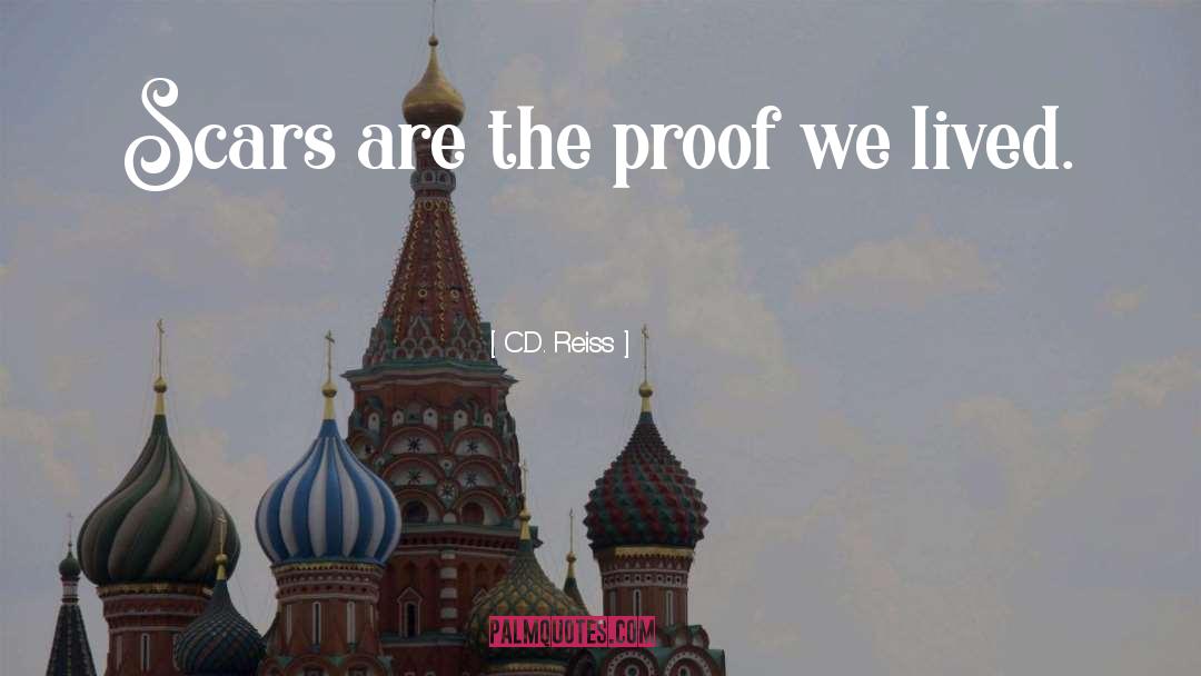 C.D. Reiss Quotes: Scars are the proof we