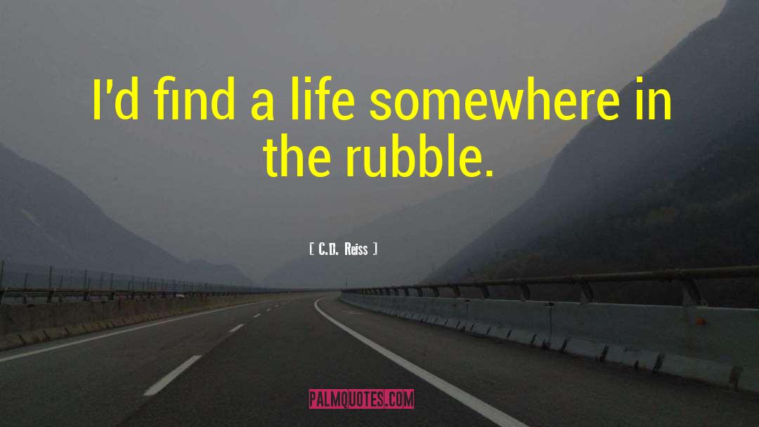 C.D. Reiss Quotes: I'd find a life somewhere
