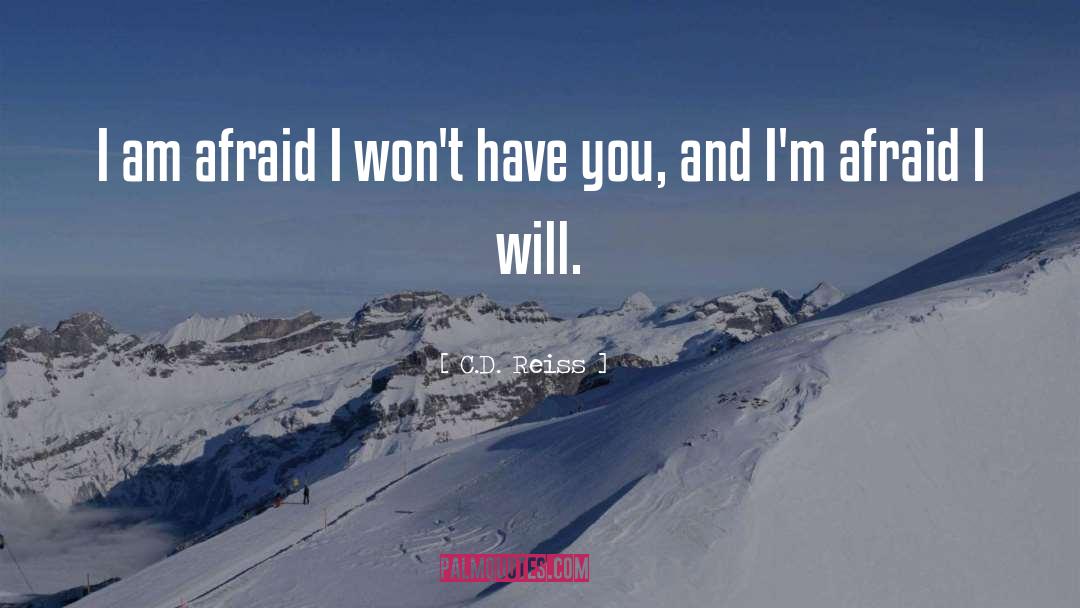 C.D. Reiss Quotes: I am afraid I won't