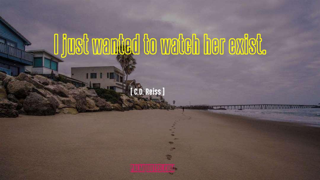 C.D. Reiss Quotes: I just wanted to watch