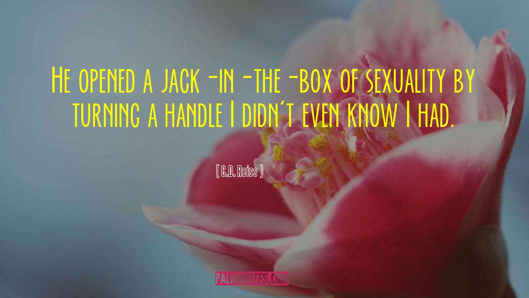 C.D. Reiss Quotes: He opened a jack-in-the-box of