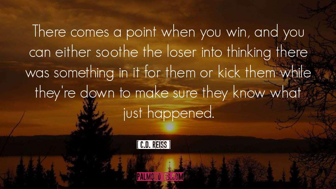C.D. Reiss Quotes: There comes a point when