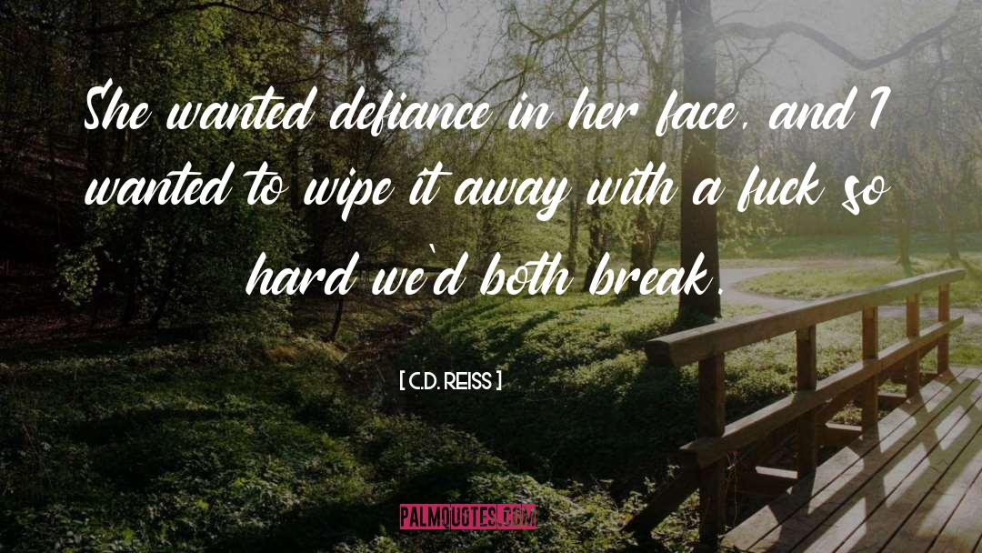 C.D. Reiss Quotes: She wanted defiance in her