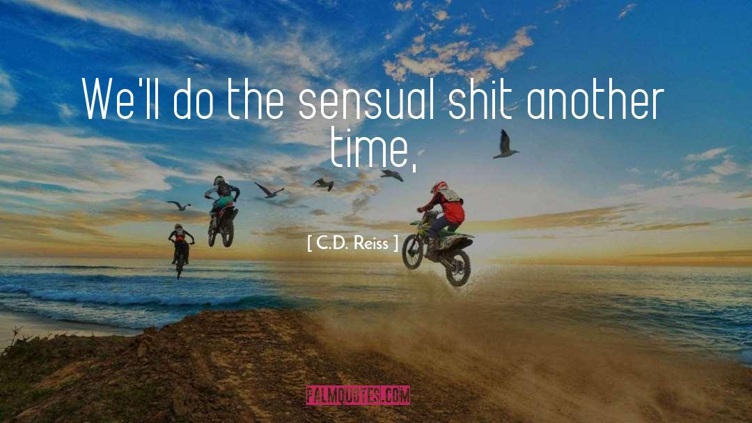 C.D. Reiss Quotes: We'll do the sensual shit