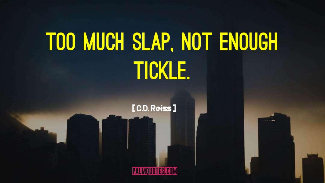 C.D. Reiss Quotes: Too much slap, not enough
