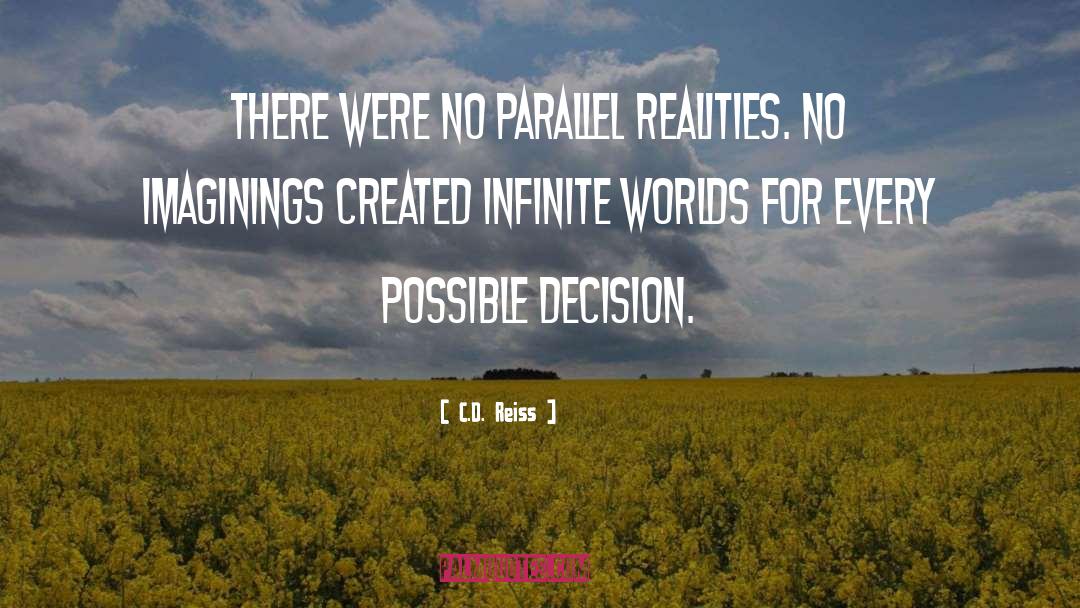 C.D. Reiss Quotes: There were no parallel realities.