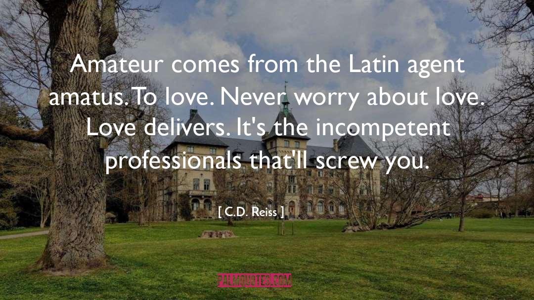 C.D. Reiss Quotes: Amateur comes from the Latin