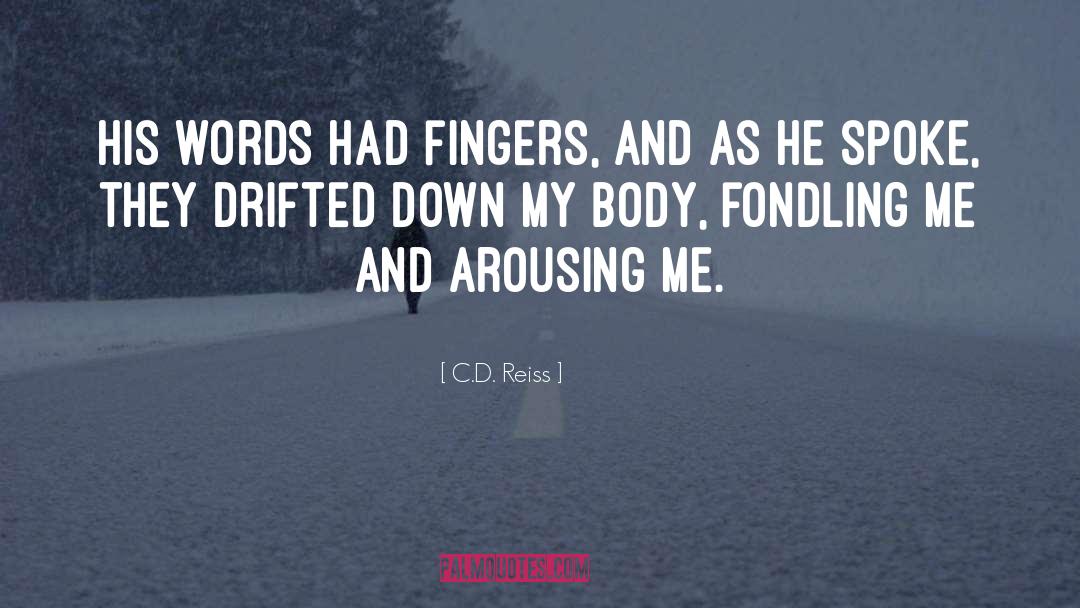 C.D. Reiss Quotes: His words had fingers, and