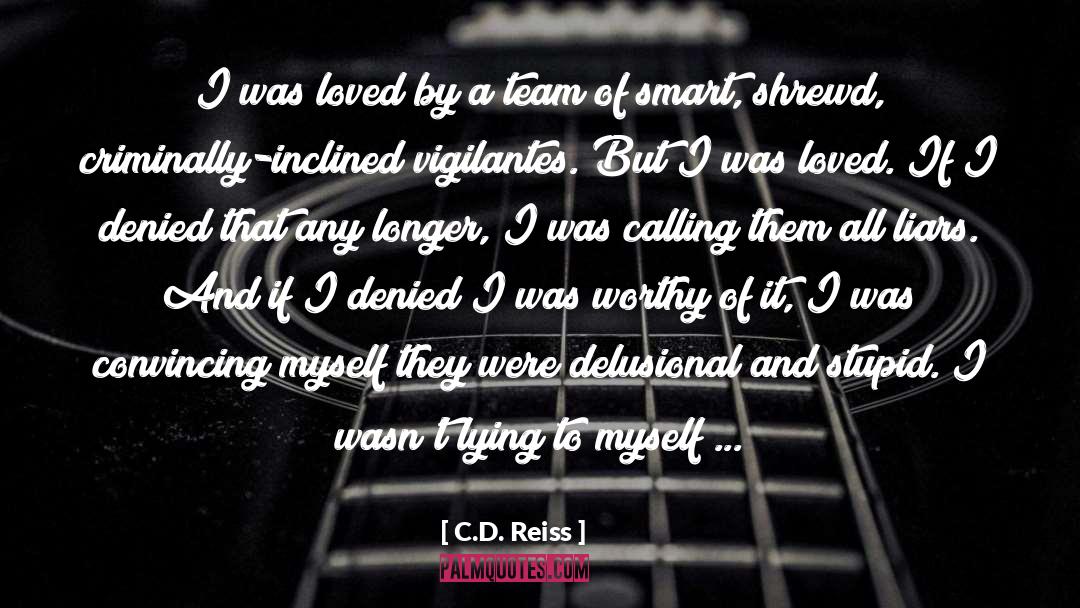 C.D. Reiss Quotes: I was loved by a
