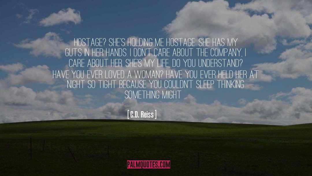 C.D. Reiss Quotes: Hostage? She's holding me hostage.